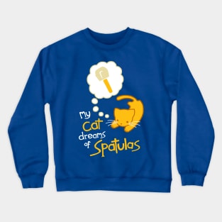 My Cat Dreams of Spatulas Crewneck Sweatshirt